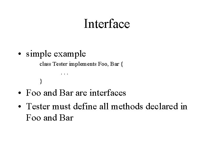 Interface • simple example class Tester implements Foo, Bar {. . . } •