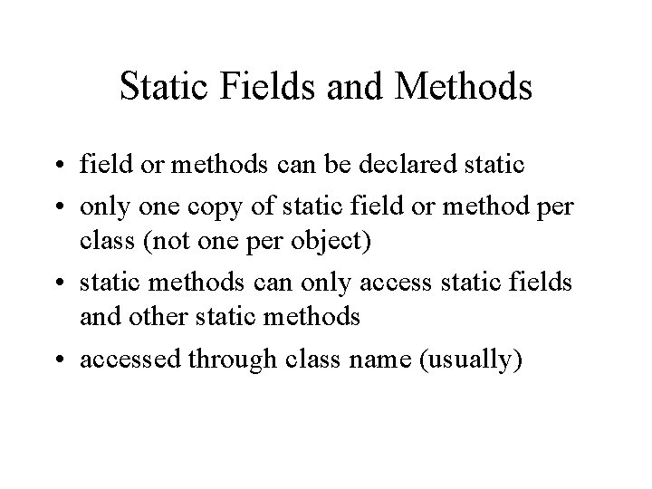 Static Fields and Methods • field or methods can be declared static • only