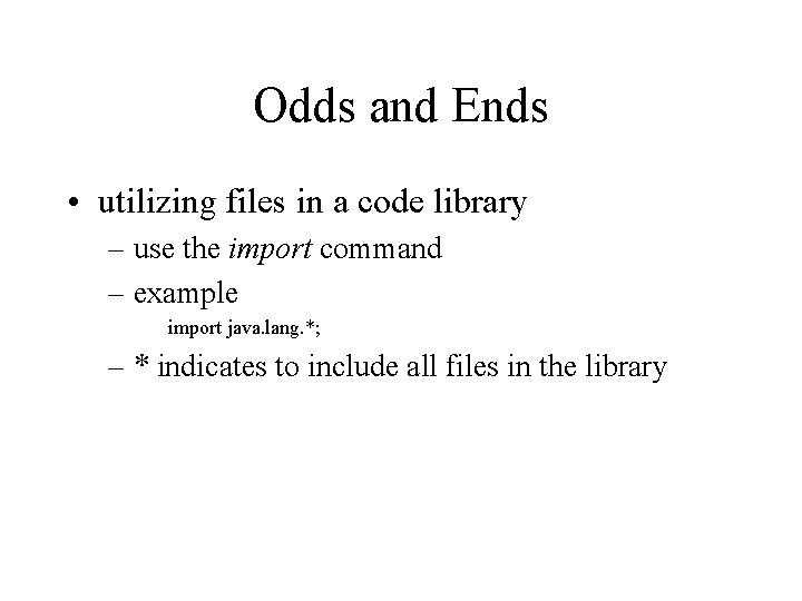 Odds and Ends • utilizing files in a code library – use the import