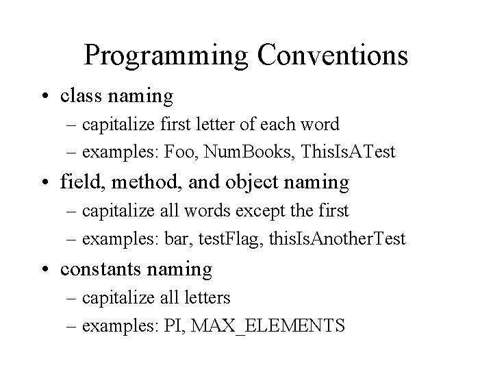 Programming Conventions • class naming – capitalize first letter of each word – examples: