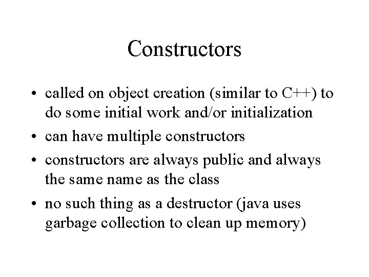 Constructors • called on object creation (similar to C++) to do some initial work