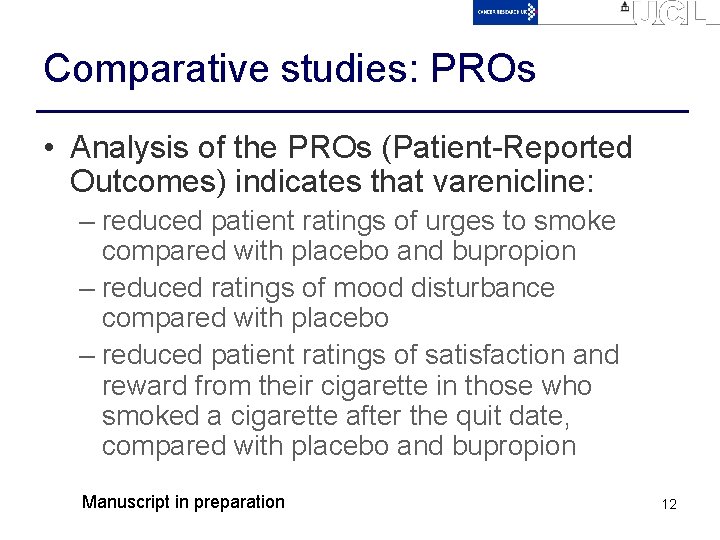 Comparative studies: PROs • Analysis of the PROs (Patient-Reported Outcomes) indicates that varenicline: –