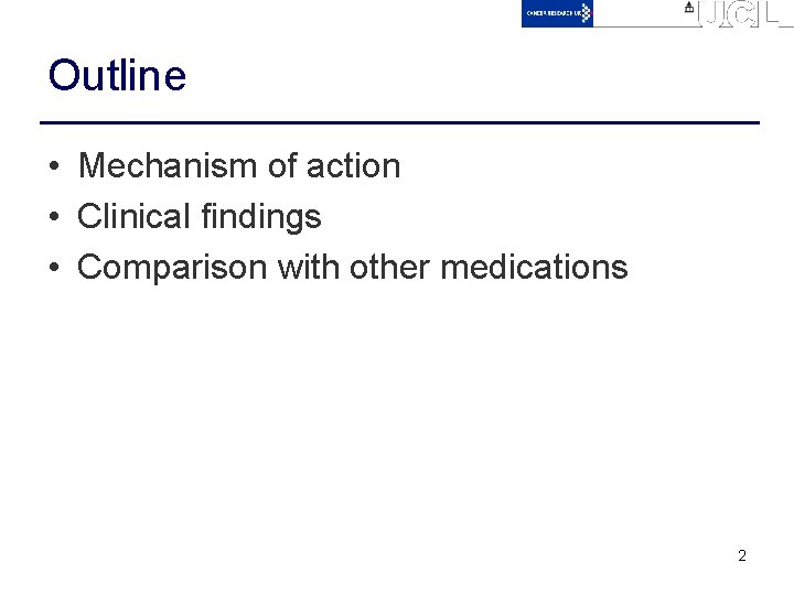 Outline • Mechanism of action • Clinical findings • Comparison with other medications 2