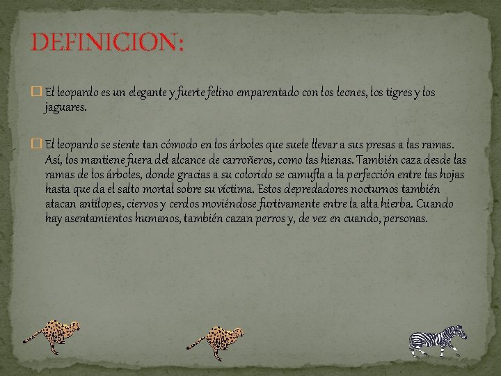 DEFINICION: � El leopardo es un elegante y fuerte felino emparentado con los leones,