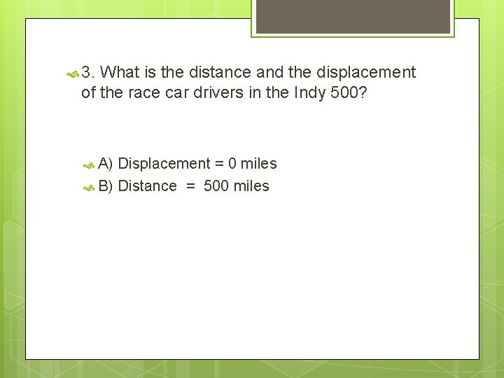  3. What is the distance and the displacement of the race car drivers