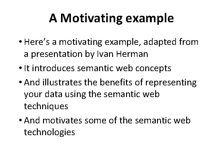 A Motivating example • Here’s a motivating example, adapted from a presentation by Ivan