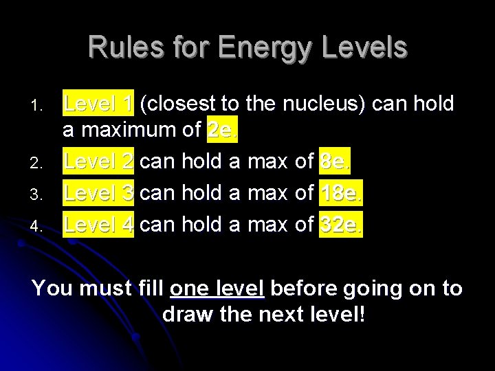 Rules for Energy Levels 1. 2. 3. 4. Level 1 (closest to the nucleus)