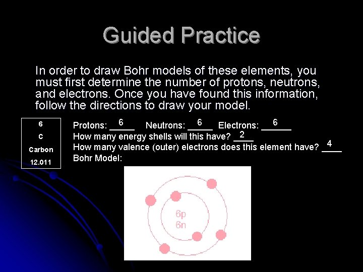 Guided Practice In order to draw Bohr models of these elements, you must first