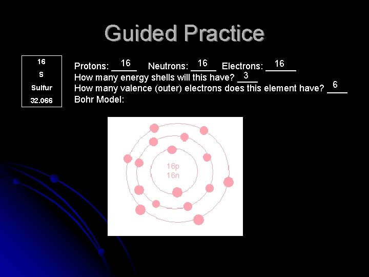 Guided Practice 16 S Sulfur 32. 066 16 16 16 Protons: _____ Neutrons: _____