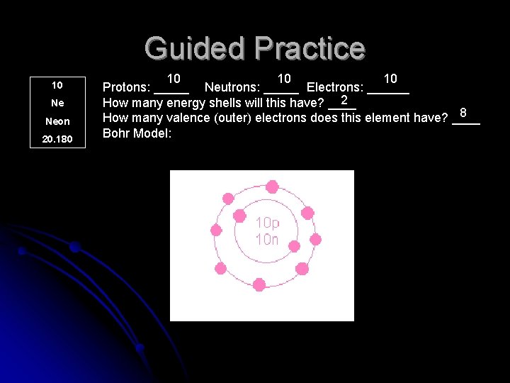 Guided Practice 10 Ne Neon 20. 180 10 10 10 Protons: _____ Neutrons: _____