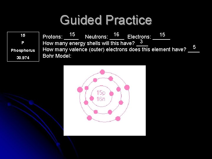 Guided Practice 15 P Phosphorus 30. 974 15 16 15 Protons: _____ Neutrons: _____