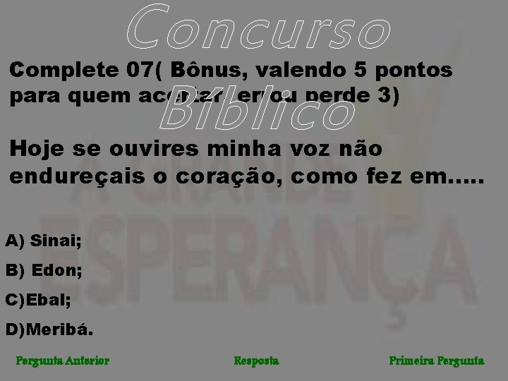 Concurso Bíblico Complete 07( Bônus, valendo 5 pontos para quem acertar, errou perde 3)