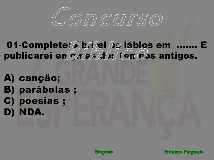 Concurso Bíblico 01 -Complete: Abrirei os lábios em. . . . E publicarei enigmas