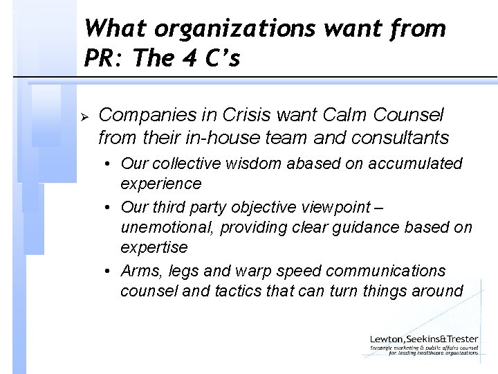 What organizations want from PR: The 4 C’s Ø Companies in Crisis want Calm