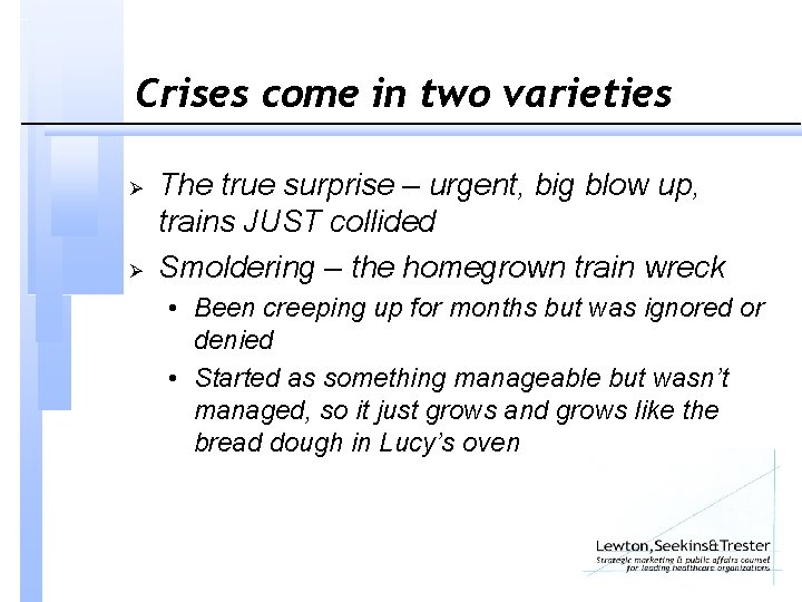 Crises come in two varieties Ø Ø The true surprise – urgent, big blow