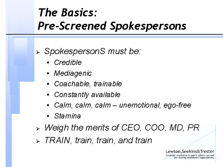 The Basics: Pre-Screened Spokespersons Ø Spokesperson. S must be: • • • Ø Ø