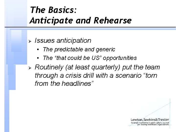 The Basics: Anticipate and Rehearse Ø Issues anticipation • The predictable and generic •