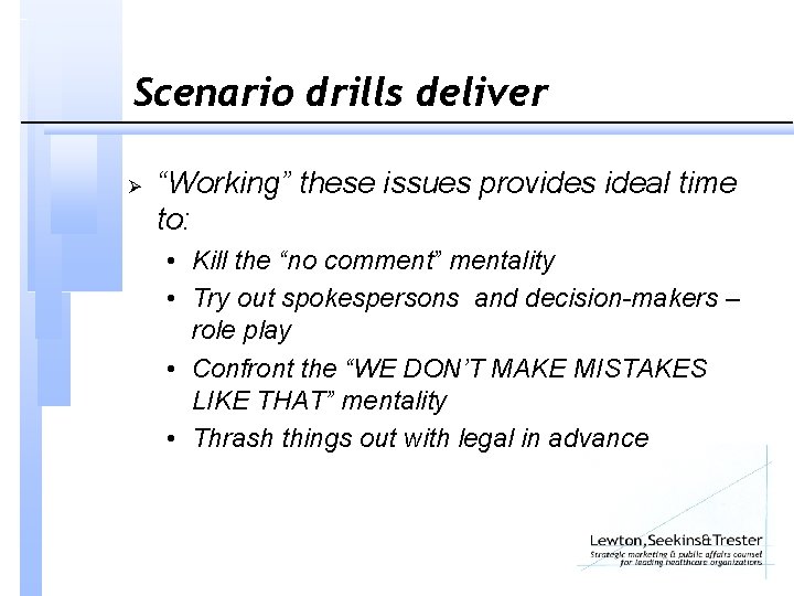 Scenario drills deliver Ø “Working” these issues provides ideal time to: • Kill the