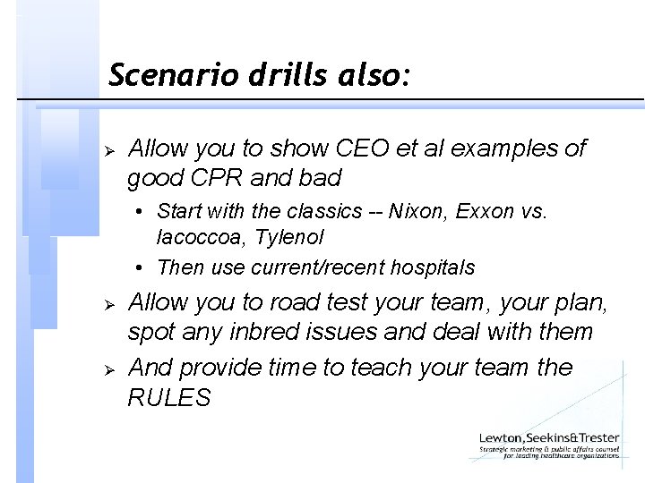 Scenario drills also: Ø Allow you to show CEO et al examples of good