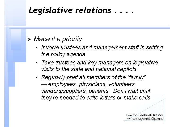 Legislative relations. . Ø Make it a priority • Involve trustees and management staff
