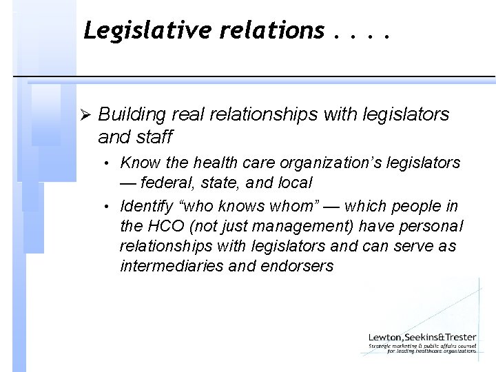 Legislative relations. . Ø Building real relationships with legislators and staff • Know the