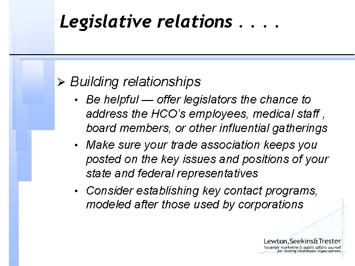 Legislative relations. . Ø Building relationships • Be helpful — offer legislators the chance