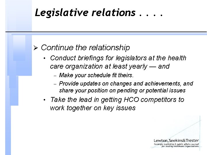 Legislative relations. . Ø Continue the relationship • Conduct briefings for legislators at the