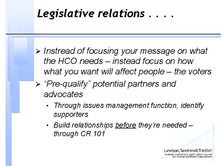 Legislative relations. . Ø Instread of focusing your message on what the HCO needs