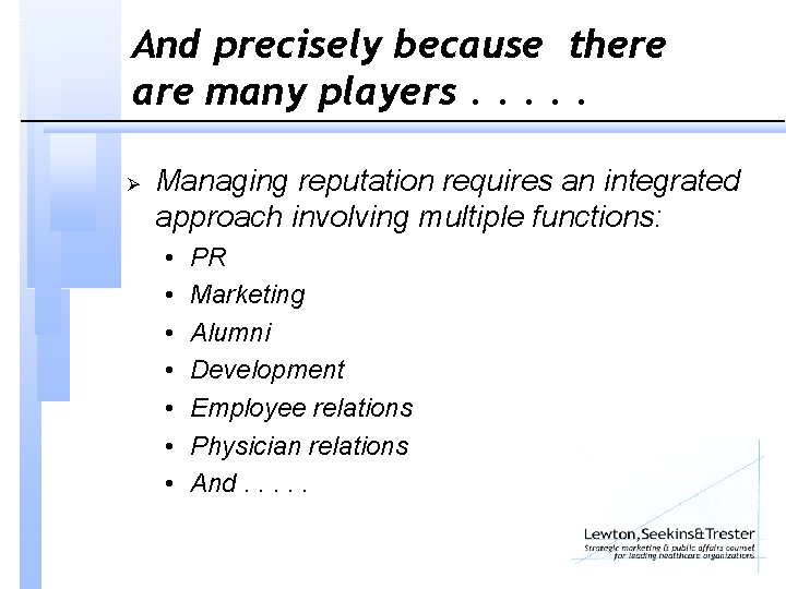 And precisely because there are many players. . . Ø Managing reputation requires an