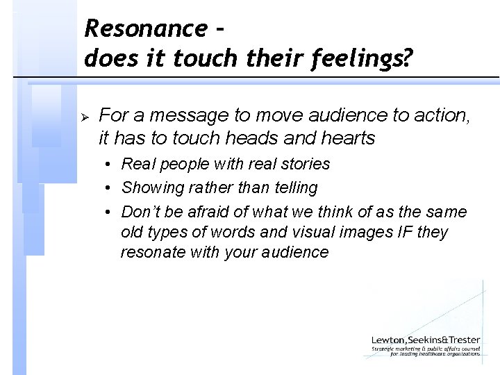 Resonance – does it touch their feelings? Ø For a message to move audience