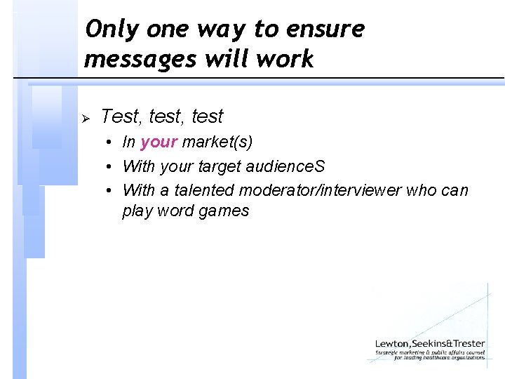 Only one way to ensure messages will work Ø Test, test • In your
