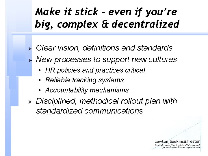 Make it stick - even if you’re big, complex & decentralized Ø Ø Clear