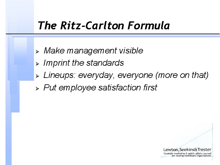 The Ritz-Carlton Formula Ø Ø Make management visible Imprint the standards Lineups: everyday, everyone