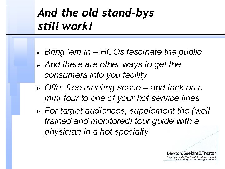 And the old stand-bys still work! Ø Ø Bring ‘em in – HCOs fascinate