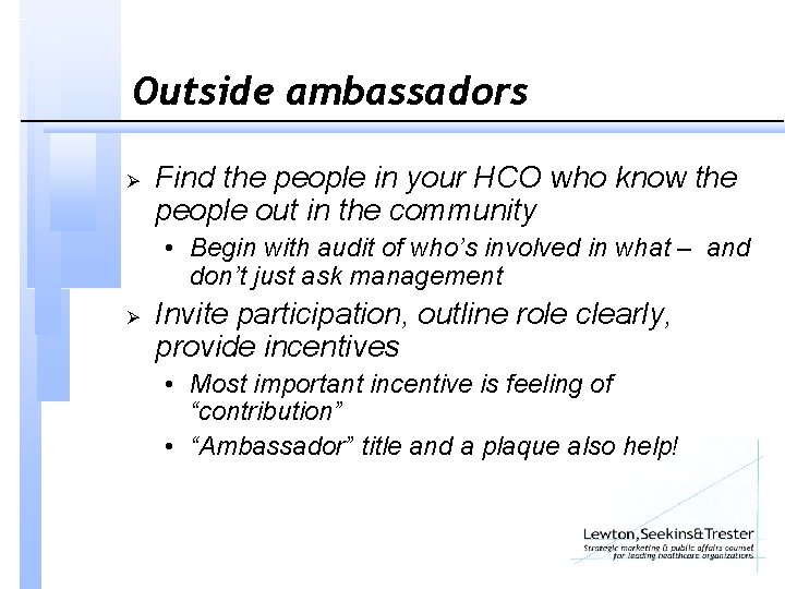 Outside ambassadors Ø Find the people in your HCO who know the people out