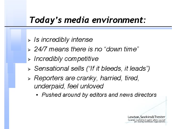 Today’s media environment: Ø Ø Ø Is incredibly intense 24/7 means there is no