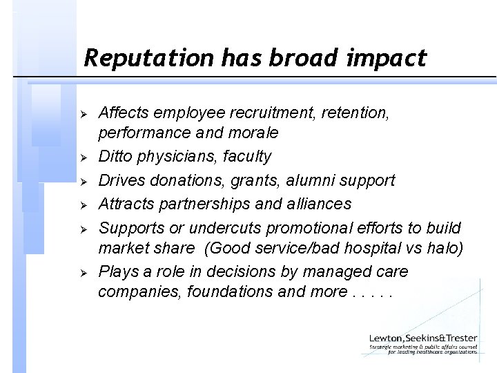 Reputation has broad impact Ø Ø Ø Affects employee recruitment, retention, performance and morale
