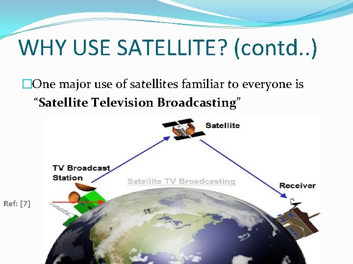 WHY USE SATELLITE? (contd. . ) �One major use of satellites familiar to everyone