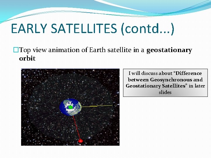 EARLY SATELLITES (contd. . . ) �Top view animation of Earth satellite in a