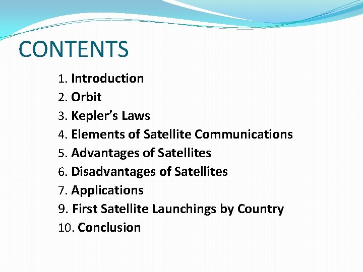 CONTENTS 1. Introduction 2. Orbit 3. Kepler’s Laws 4. Elements of Satellite Communications 5.