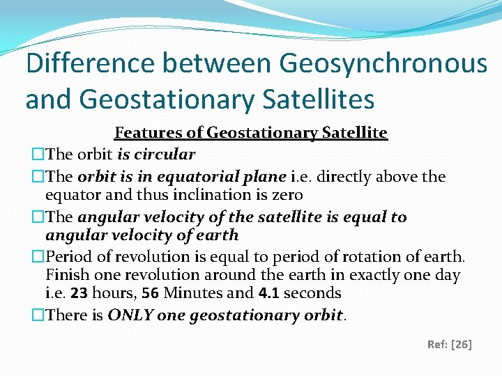 Difference between Geosynchronous and Geostationary Satellites Features of Geostationary Satellite �The orbit is circular