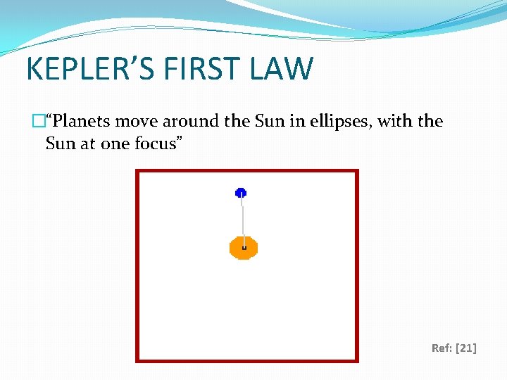 KEPLER’S FIRST LAW �“Planets move around the Sun in ellipses, with the Sun at