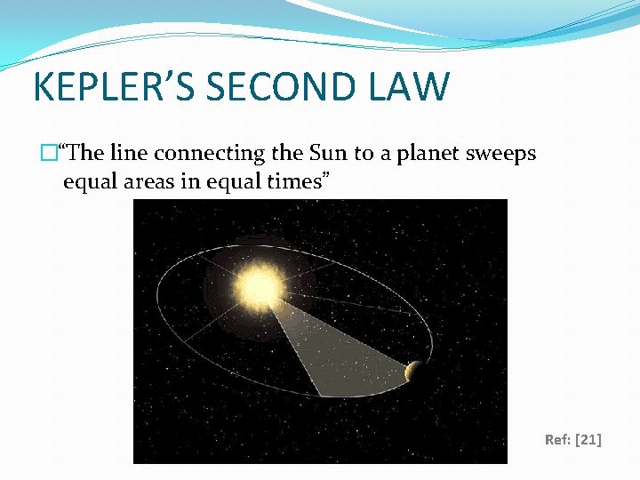 KEPLER’S SECOND LAW �“The line connecting the Sun to a planet sweeps equal areas