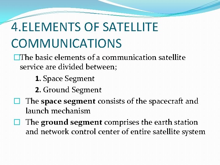 4. ELEMENTS OF SATELLITE COMMUNICATIONS �The basic elements of a communication satellite service are