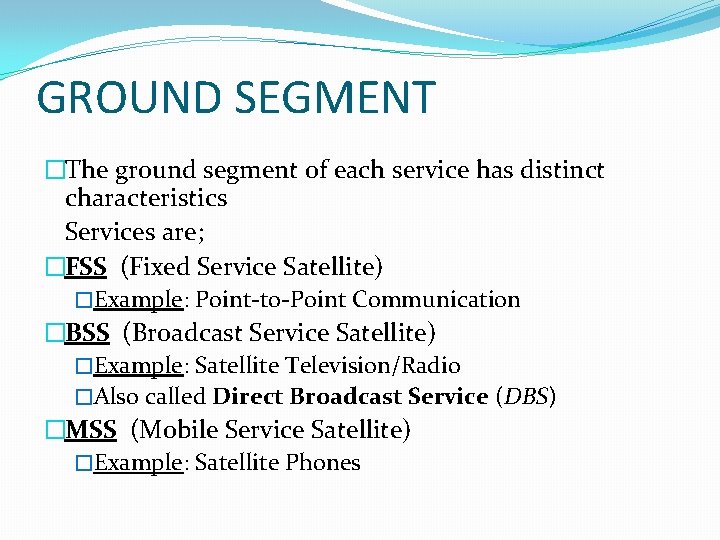 GROUND SEGMENT �The ground segment of each service has distinct characteristics Services are; �FSS