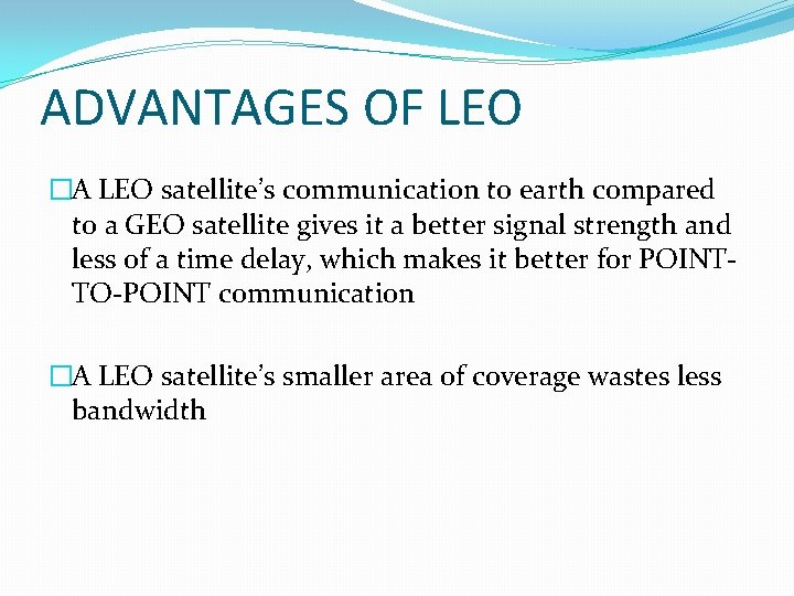 ADVANTAGES OF LEO �A LEO satellite’s communication to earth compared to a GEO satellite