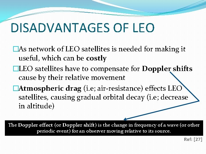 DISADVANTAGES OF LEO �As network of LEO satellites is needed for making it useful,