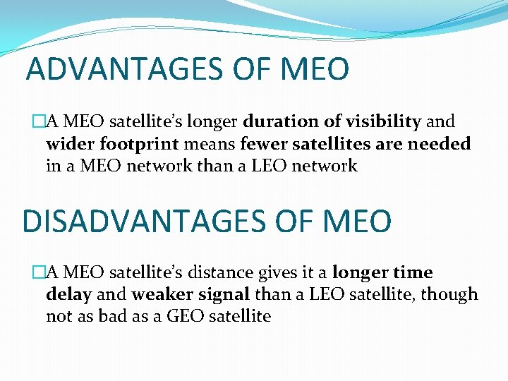 ADVANTAGES OF MEO �A MEO satellite’s longer duration of visibility and wider footprint means