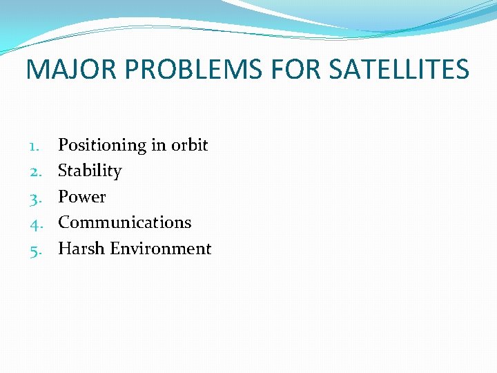 MAJOR PROBLEMS FOR SATELLITES 1. 2. 3. 4. 5. Positioning in orbit Stability Power