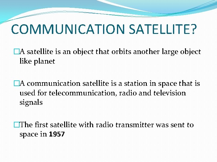 COMMUNICATION SATELLITE? �A satellite is an object that orbits another large object like planet